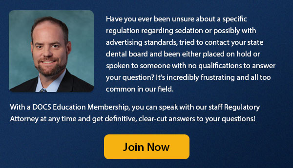 With a DOCS Education Membership, you can speak with our staff Regulatory
Attorney at any time and get definitive, clear-cut answers to your questions!