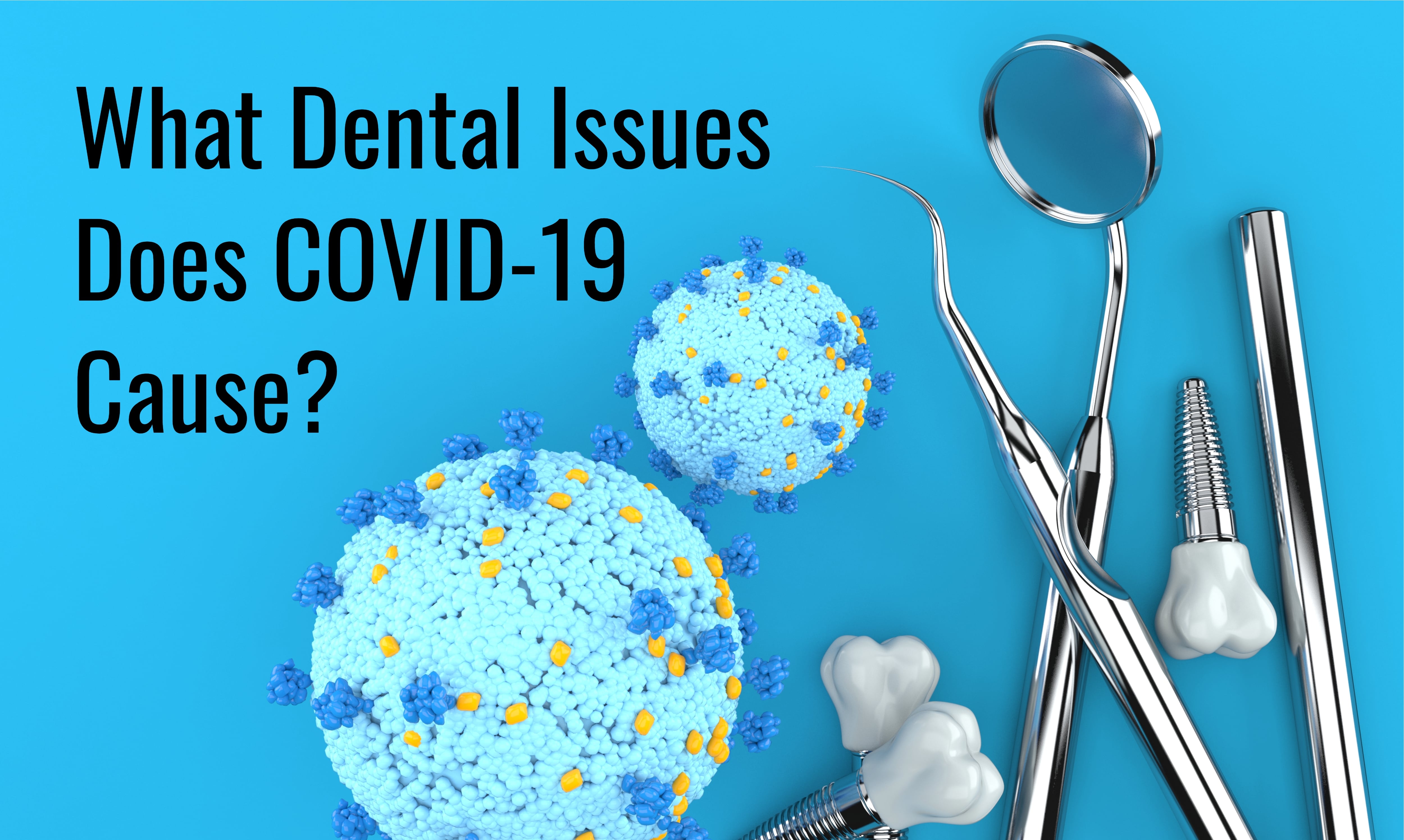 What Dental Issues Does COVID-19 Cause?